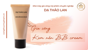 Gia công kem nền BB Cream là sản phẩm make up chất lượng cao – Dịch vụ gia công BB Cream uy tín