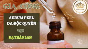 Gia công Serum Peel Da độc quyền tại DẠ THẢO LAN- Mang đến làn da trẻ trung, mịn màng