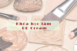 Khóa học làm BB Cream- Khóa học làm mỹ phẩm trang điểm