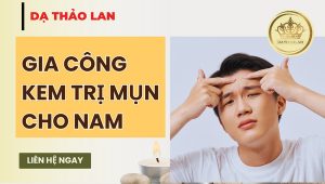 Gia công kem trị mụn cho nam chất lượng tại Nhà máy gia công mỹ phẩm DẠ THẢO LAN