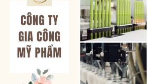 [8 Bước] Lựa Chọn Công Ty Gia Công Mỹ Phẩm Phù Hợp