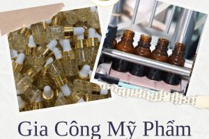 Gia Công Mỹ Phẩm Uy Tín – “Yếu Tố Cốt Lõi” Để Thành Công